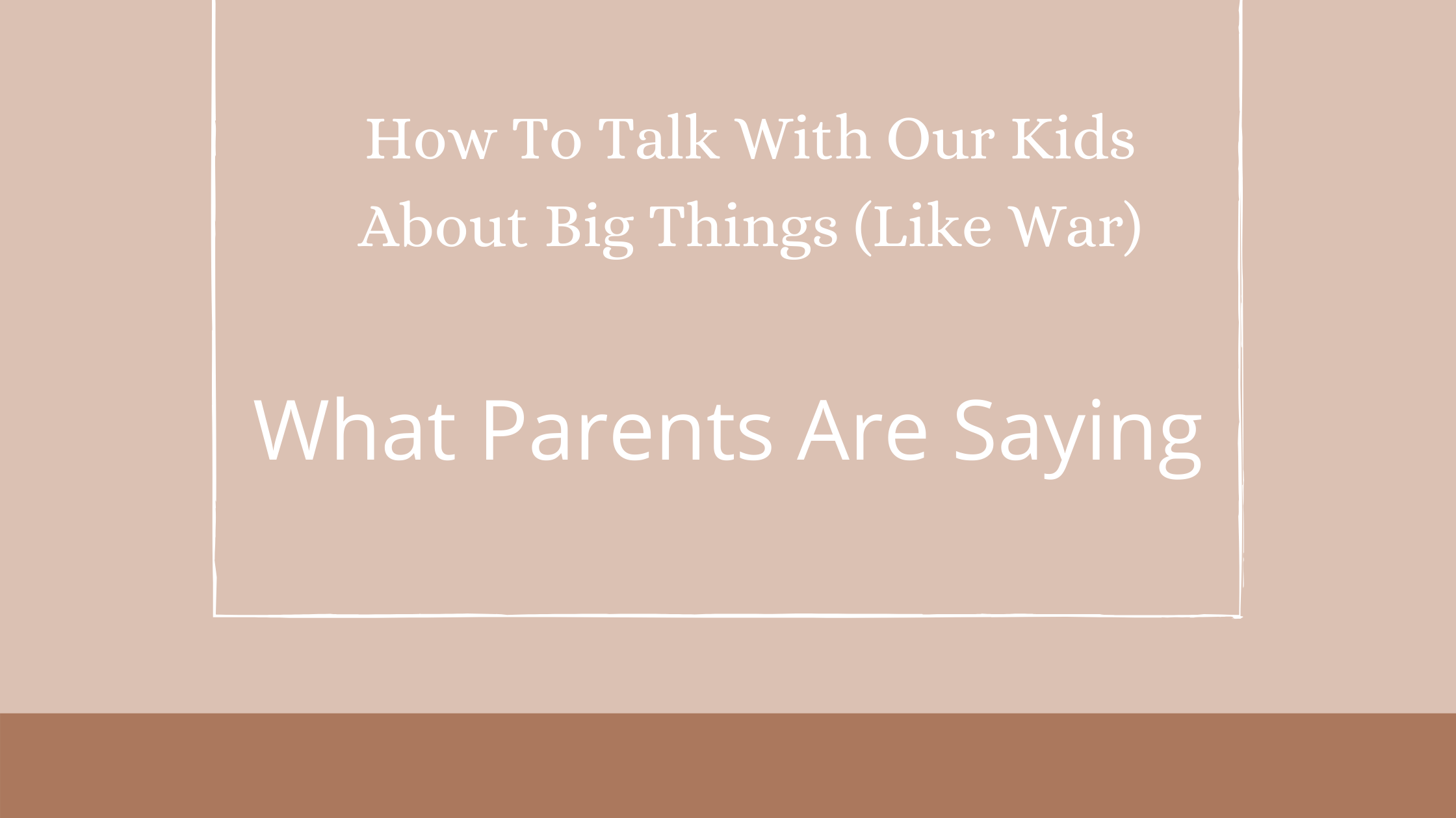 How To Talk With Our Kids About Big Things-3